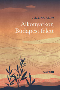 Páll Szilárd: Alkonyatkor, Budapest felett -  (Könyv)