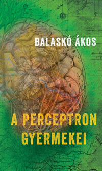 Balaskó Ákos: A perceptron gyermekei -  (Könyv)