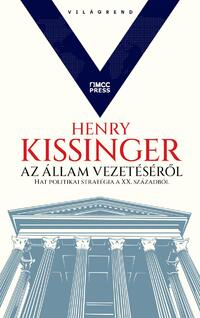 Henry Kissinger: Az állam vezetéséről - Hat politikai stratégia a XX. századból -  (Könyv)