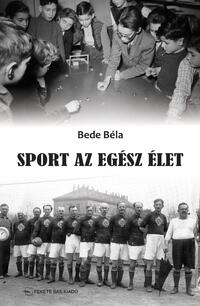 Bede Béla: Sport az egész élet -  (Könyv)