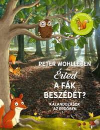 Peter Wohlleben: Érted a fák beszédét? - Kalandozások az erdőben -  (Könyv)