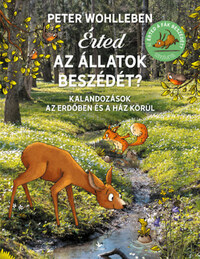 Peter Wohlleben: Érted az állatok beszédét? - Kalandozások az erdőben és a ház körül -  (Könyv)