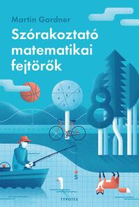 Martin Gardner: Szórakoztató matematikai fejtörők -  (Könyv)