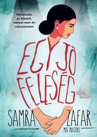 Samra Zafar, Meg Masters: Egy jó feleség - Menekülés egy életből, melyet nem én választottam -  (Könyv)