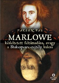 Faklen Pál: Marlowe késleltetett feltámadása, avagy a Shakespeare-rejtély kulcsa -  (Könyv)