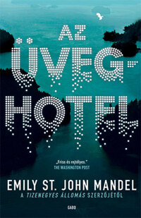 Emily St. John Mandel: Az üveghotel -  (Könyv)