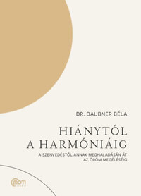 Daubner Béla: Hiánytól a harmóniáig - A szenvedéstől annak meghaladásán át az öröm megéléséig -  (Könyv)