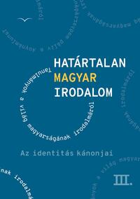 Határtalan magyar irodalom III. - Az identitás kánonjai -  (Könyv)