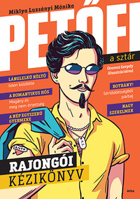Miklya Luzsányi Mónika: Petőfi, a sztár - Rajongói kézikönyv -  (Könyv)