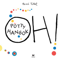 Hervé Tullet: Oh! Pötty hangok -  (Könyv)