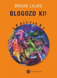 Braun Lajos: Blogozd ki -  (Könyv)