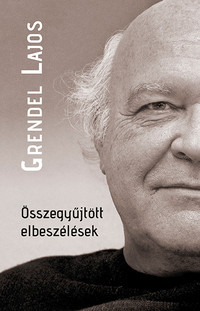 Grendel Lajos: Összegyűjtött elbeszélések -  (Könyv)