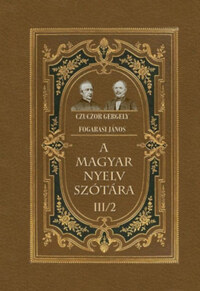 Fogarasi János, Czuczor Gergely: A magyar nyelv szótára III/2 -  (Könyv)