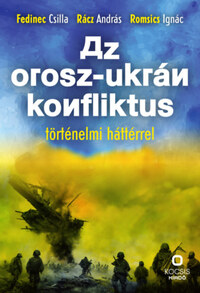 Fedinec Csilla: Az orosz-ukrán konfliktus történelmi háttérrel -  (Könyv)