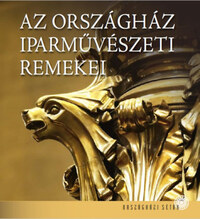 Lackner Mónika, Dúzsi Éva, Heincz Orsolya: Az Országház iparművészeti remekei -  (Könyv)