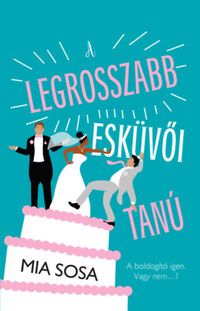 Mia Sosa: A legrosszabb esküvői tanú -  (Könyv)