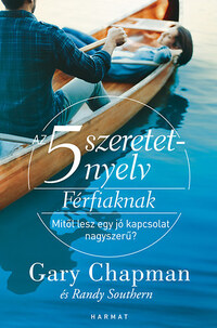 Gary Chapman: Az 5 szeretetnyelv: Férfiaknak - Mitől lesz egy jó kapcsolat nagyszerű? -  (Könyv)