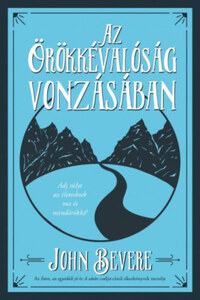 John Bevere: Az Örökkévalóság vonzásában -  (Könyv)