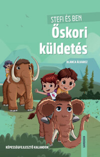Blanca Álvarez: Stefi és Ben - Őskori küldetés - Képességfejlesztő kalandok -  (Könyv)