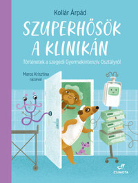 Kollár Árpád: Szuperhősök a klinikán -  (Könyv)