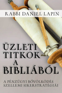 Rabbi Daniel Lapin: Üzleti titkok a Bibliából - A pénzügyi bővölködés szellemi sikerstratégiái -  (Könyv)
