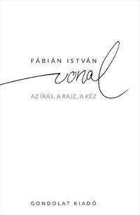 Fábián István: A vonal - Az írás, a rajz, a kéz -  (Könyv)
