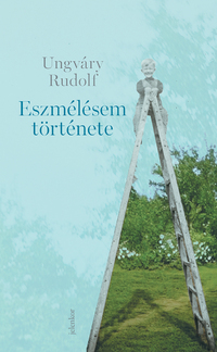 Ungváry Rudolf: Eszmélésem története -  (Könyv)