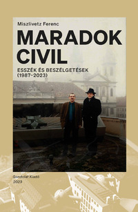 Miszlivetz Ferenc: Maradok civil - Esszék és beszélgetések (1987-2023) -  (Könyv)