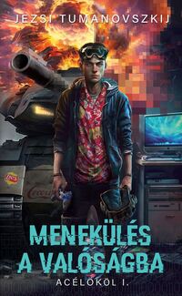 Jezsi Tumanovszkij: Menekülés a valóságba - Acélököl I. -  (Könyv)
