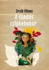 Ircsik Vilmos: A csodás csipkebokor -  (Könyv)