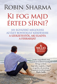 Robin Sharma: Ki fog majd érted sírni? - 101 egyszerű megoldás az élet bonyolult kérdéseire -  (Könyv)