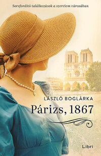 László Boglárka: Párizs, 1867 - Sorsfordító találkozások a szerelem városában -  (Könyv)