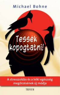 Dr. Michael Bohne: Tessék kopogtatni! - A stresszoldás és a lelki egészség megőrzésének új módja -  (Könyv)