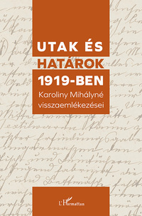 Utak és határok 1919-ben - Karoliny Mihályné visszaemlékezései -  (Könyv)