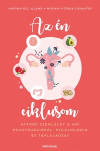 Marian Del Álamo, Miriam Vitoria Losantos: Az én ciklusom - Átfogó szemlélet a női menstruációról: pszichológia és táplálkozás -  (Könyv)