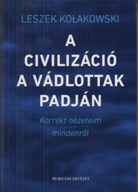 Leszek Kolakowski: A civilizáció a vádlottak padján - Korrekt nézeteim mindenről -  (Könyv)