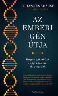 Johannes Krause, Thomas Trappe: Az emberi gén útja - Hogyan tett minket a migráció azzá, akik vagyunk -  (Könyv)