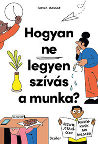 Carina Maggar: Hogyan ne legyen szívás a munka? - Őszinte jótanácsok mindenkinek, aki dolgozik -  (Könyv)