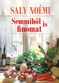 Saly Noémi: Semmiből is finomat -  (Könyv)