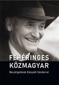 Fehéringes közmagyar - Beszélgetések Kányádi Sándorral -  (Könyv)