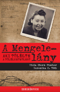Veronika H. Tóth, Viola Stern Fischer: A Mengele-lány -  (Könyv)