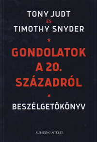 Tony Judt, Timothy Snyder: Gondolatok a 20. századról - Beszélgetőkönyv -  (Könyv)