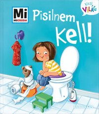 Andrea Weller-Essers: Pisilnem kell! - Mi Micsoda Kicsi világ 4. - kihajtható fülekkel -  (Könyv)