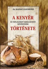 Dr. Rapaics Raymund: A kenyér és táplálékot szolgáltató növényeink története -  (Könyv)