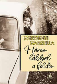 Gerzsenyi Gabriella: Három lábbal a földön -  (Könyv)