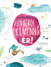 Agócs Írisz: Vonalból kimenni ér -  (Könyv)