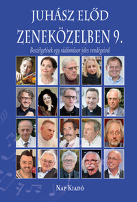 Juhász Előd: Zeneközelben 9. - Beszélgetések egy rádióműsor jeles vendégeivel -  (Könyv)
