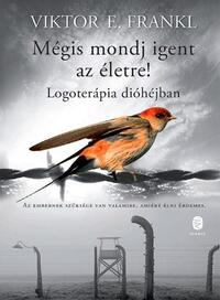 Viktor E. Frankl: Mégis mondj igent az életre! - Logoterápia dióhéjban -  (Könyv)