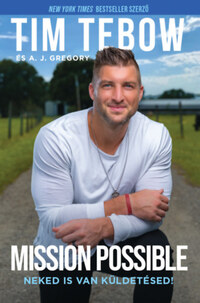 Tim Tebow, A.J. Gregory: Mission Possible - Neked is van küldetésed! -  (Könyv)