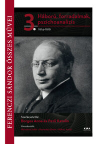 Ferenczi Sándor összes művei 3. - Háború, forradalmak, pszichoanalízis 1914-1919 -  (Könyv)